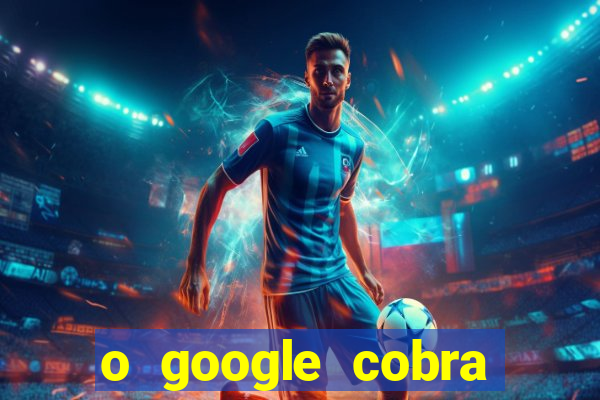 o google cobra taxa de saque de jogos